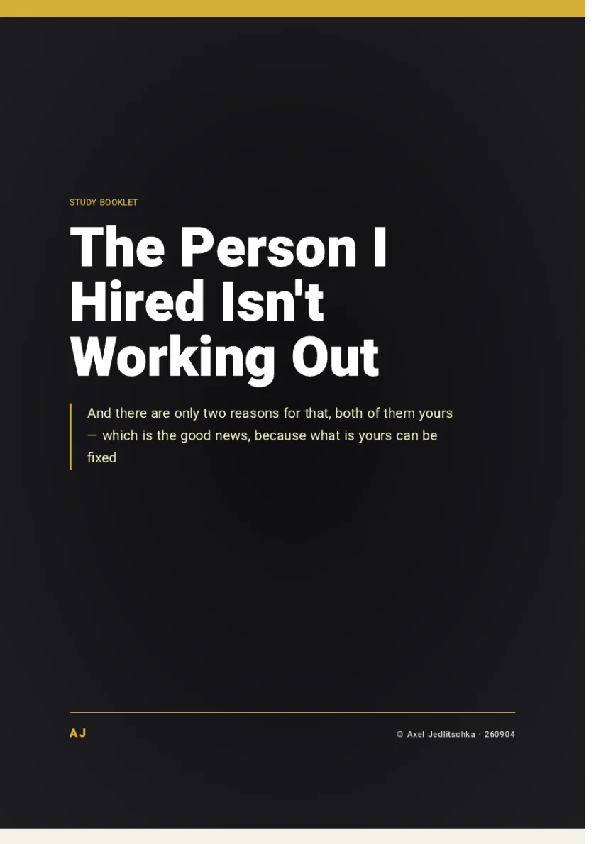 The cover of the booklet: The Person I Hired Isn't Working Out. And there are only two reasons for that, both of them yours, which is the good news, because what is yours can be fixed