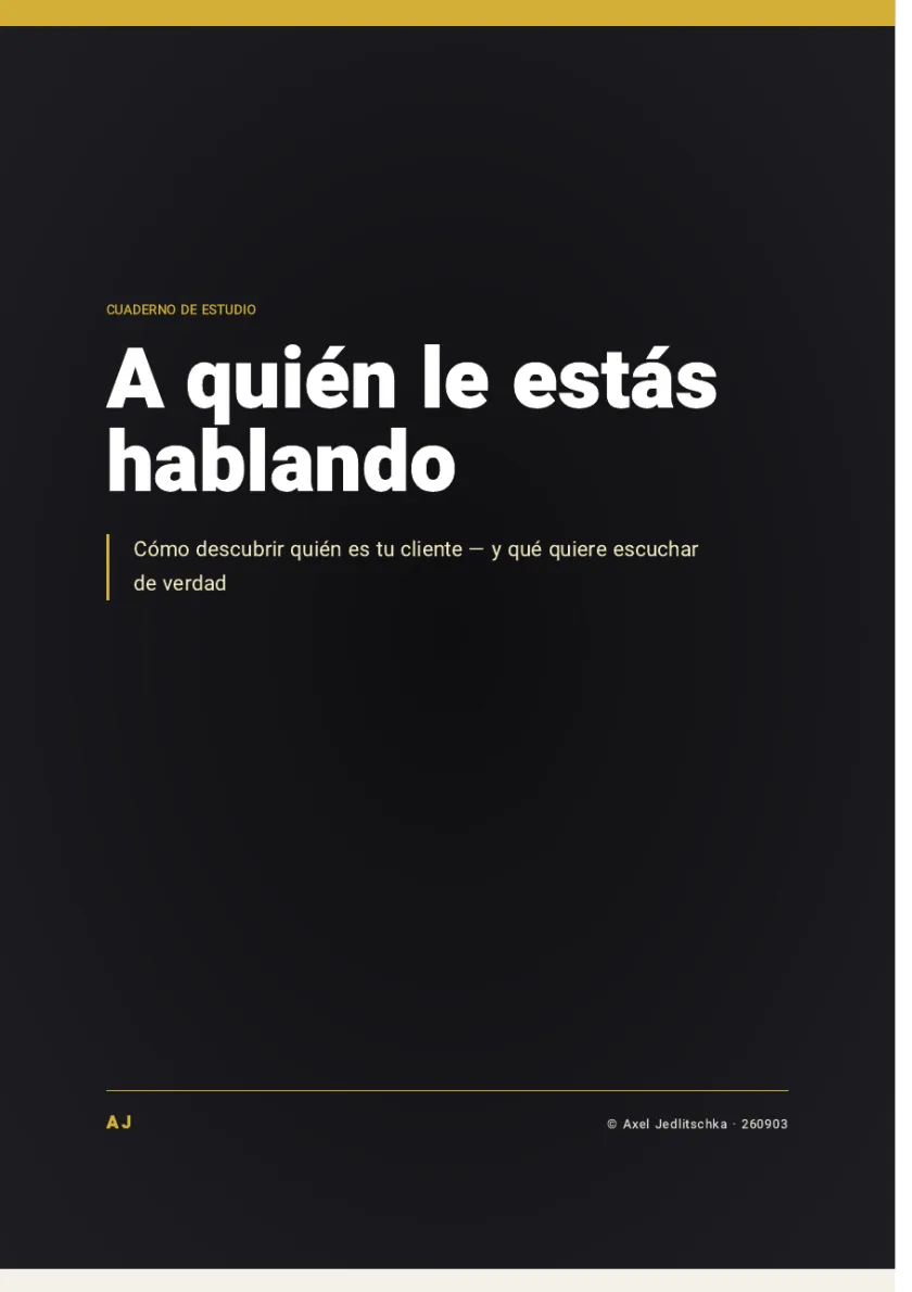 La tapa del cuadernillo: A quién le estás hablando. Cómo descubrir quién es tu cliente, y qué quiere escuchar de verdad