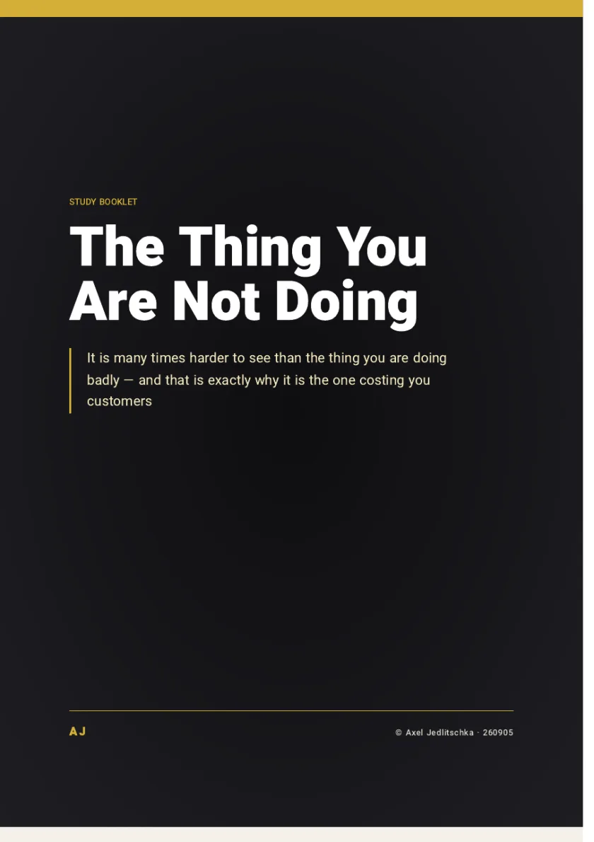 The cover of the booklet: The Thing You Are Not Doing. It is many times harder to see than the thing you are doing badly, and that is exactly why it is the one costing you customers